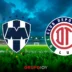 Liga MX Clausura 2026: ¿Cuándo y dónde ver el Monterrey vs Toluca de la Jornada 1?