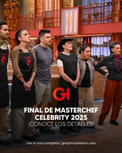 Final de MasterChef Celebrity 2025 ¡Conoce los detalles!